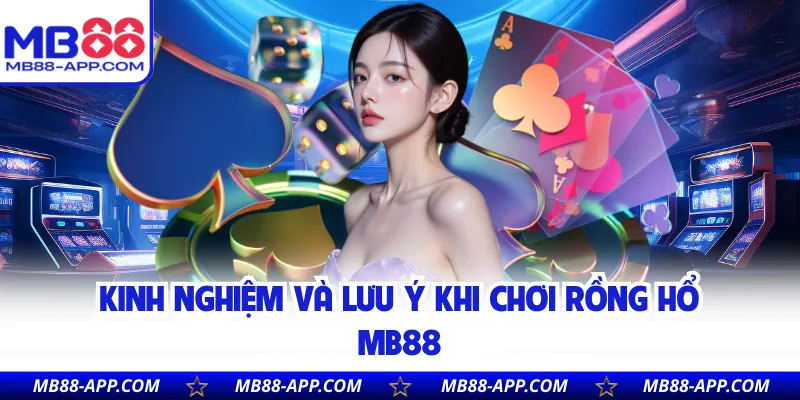 Kinh nghiệm và lưu ý khi chơi Rồng Hổ MB88