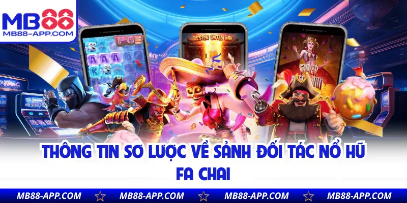 Thông tin sơ lược về sảnh đối tác nổ hũ FA Chai