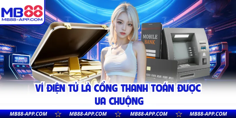 Ví điện tử là cổng thanh toán được ưa chuộng